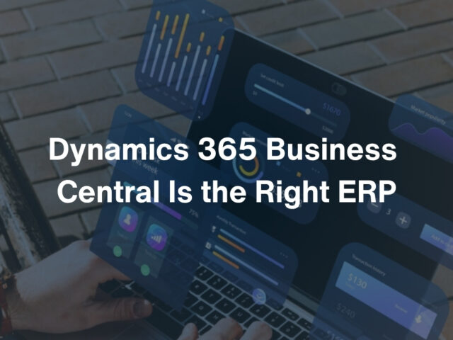 Why Dynamics 365 Business Central Is the Right ERP for SMBs
