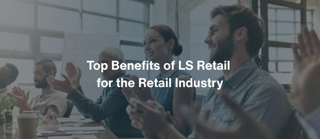 Top Benefits of LS Retail for the Retail Industry