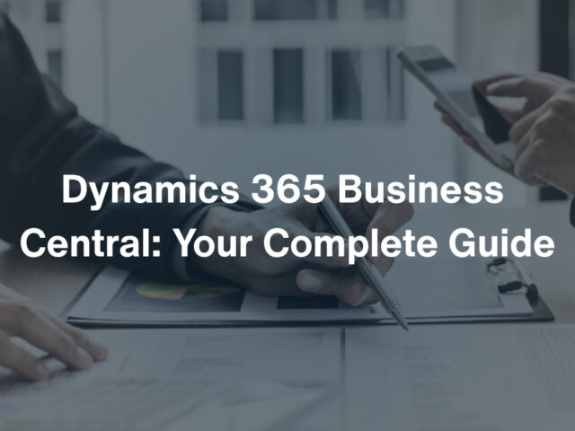 Everything You Should Know About Dynamics 365 Business Central: Your Complete Guide