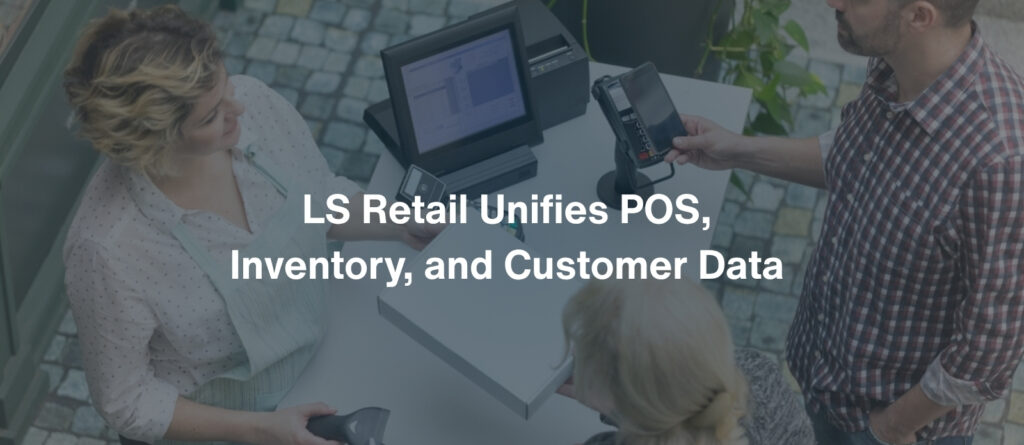 LS Retail Unifies POS, Inventory, and Customer Data
