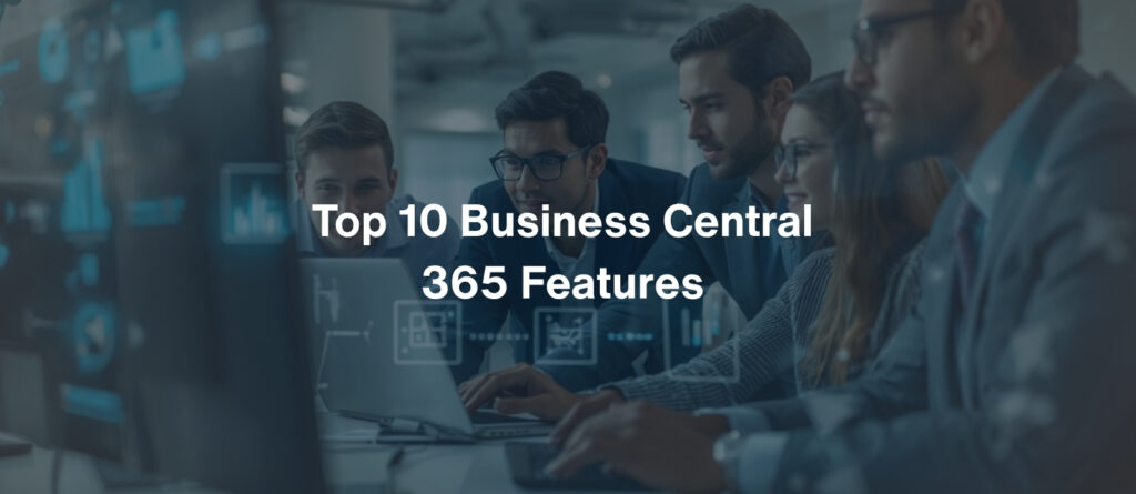 Top 10 Business Central 365 Features