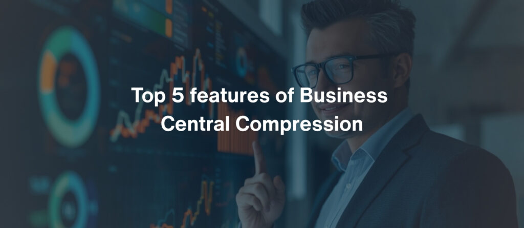 Top 5 features of Business Central Compression