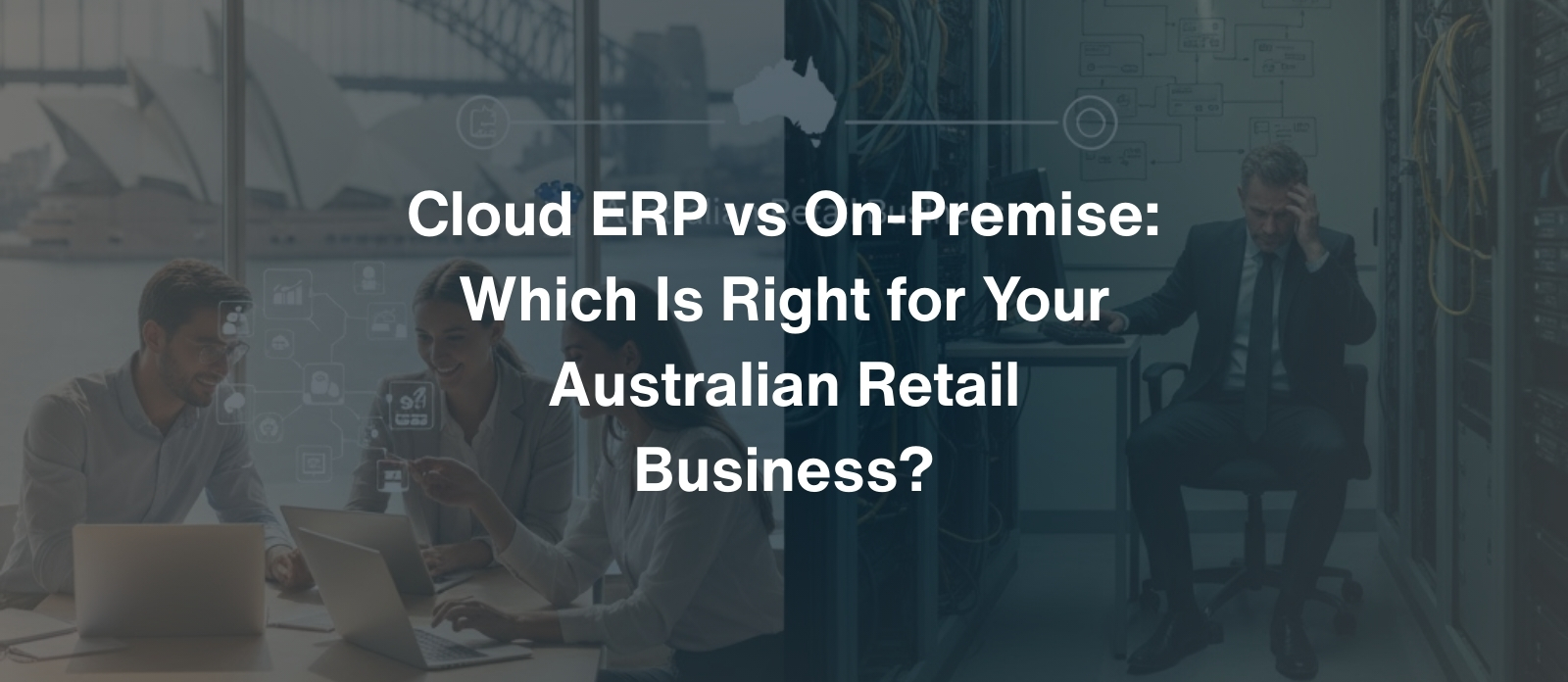 Cloud ERP vs On-Premise Which Is Right for Your Australian Retail Business