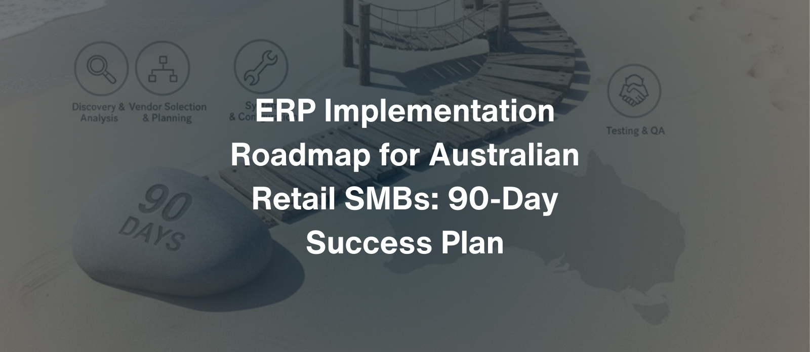 ERP Implementation Roadmap for Australian Retail SMBs 90-Day Success Plan