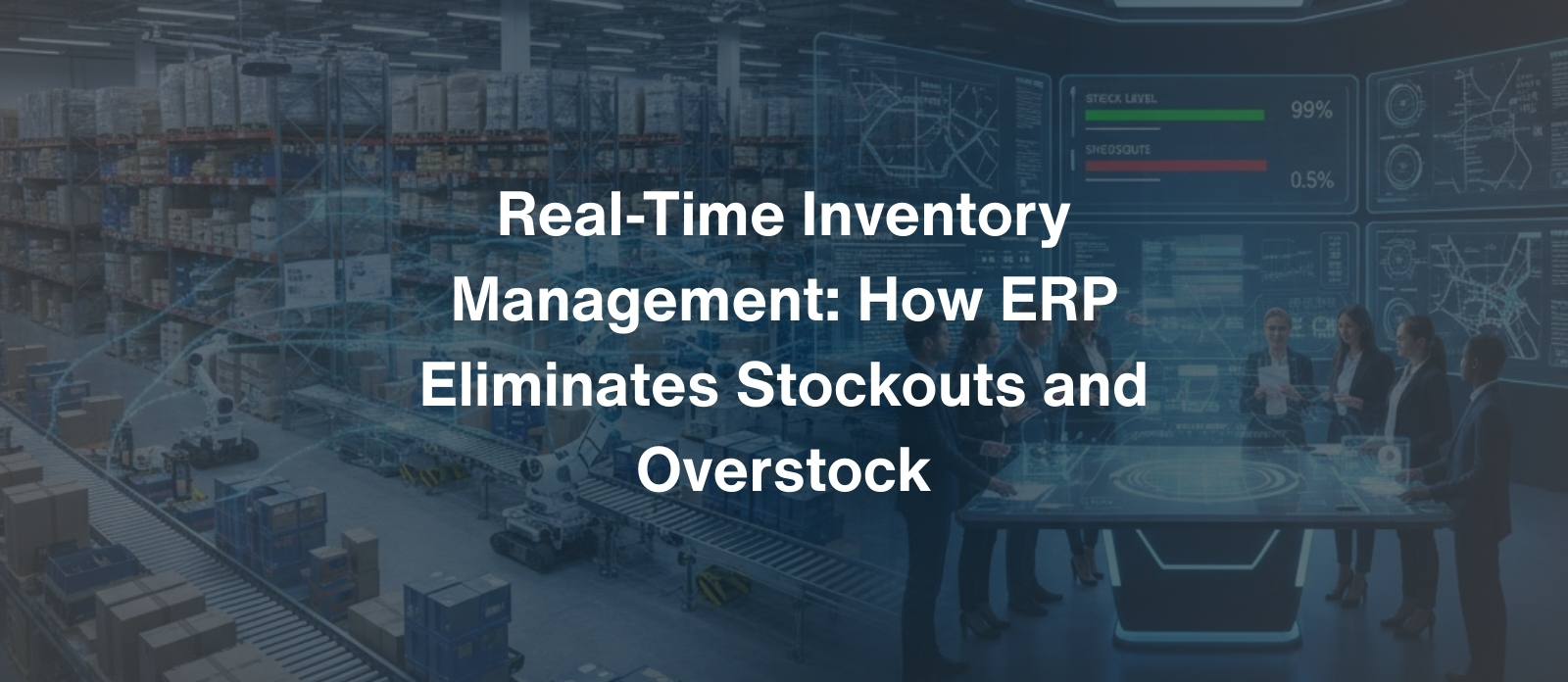 Real-Time Inventory Management How ERP Eliminates Stockouts and Overstock