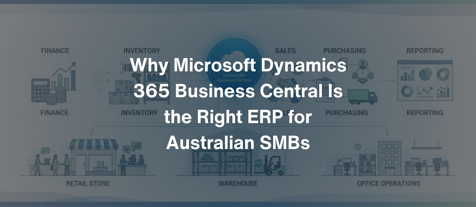 Why Microsoft Dynamics 365 Business Central Is the Right ERP for Australian SMBs